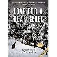 Love for a Deaf Rebel: Schizophrenia on Bowen Island Love for a Deaf Rebel: Schizophrenia on Bowen Island Kindle Paperback Audible Audiobook Hardcover
