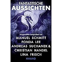 Fantastische Aussichten: Fantasy & Science Fiction bei Knaur #11: Ausgewählte Leseproben von Manuel Schmitt, Fonda Lee u.v.m. (German Edition)