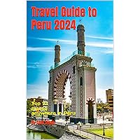 Travel Guide to Peru 2024: Top 10 places anywhere in Peru (Travel Guides to South America 2024 Book 1) Travel Guide to Peru 2024: Top 10 places anywhere in Peru (Travel Guides to South America 2024 Book 1) Kindle Hardcover Paperback