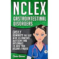 NCLEX: Gastrointestinal Disorders: Easily Dominate The Test With 105 Practice Questions & Rationales to Help You Become a Nurse! (Nursing Review Questions ... Guide, Medical Career Exam Prep Book 7)