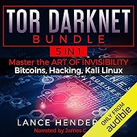 Tor Darknet Bundle (5 in 1) Master the Art of Invisibility (Bitcoins, Hacking, Kali Linux) Tor Darknet Bundle (5 in 1) Master the Art of Invisibility (Bitcoins, Hacking, Kali Linux) Audible Audiobook Kindle Paperback