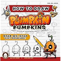 How to Draw Plumpkin Pumpkins From the Secret World of Halloween Jack O' Lanterns: Step-by-Step Easy Drawings How to Draw Plumpkin Pumpkins From the Secret World of Halloween Jack O' Lanterns: Step-by-Step Easy Drawings Kindle Paperback