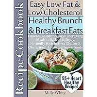 Healthy Brunch & Breakfast Eats Easy Low Fat Low Cholesterol Recipe Cookbook: 55+ Heart Healthy Recipes Delicious Comforting Energising Meals Rich in Beta ... & Dieting Recipes Collection Book 2) Healthy Brunch & Breakfast Eats Easy Low Fat Low Cholesterol Recipe Cookbook: 55+ Heart Healthy Recipes Delicious Comforting Energising Meals Rich in Beta ... & Dieting Recipes Collection Book 2) Kindle Paperback