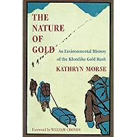 The Nature of Gold: An Environmental History of the Klondike Gold Rush (Weyerhaeuser Environmental Books) The Nature of Gold: An Environmental History of the Klondike Gold Rush (Weyerhaeuser Environmental Books) Kindle Audible Audiobook Hardcover Paperback