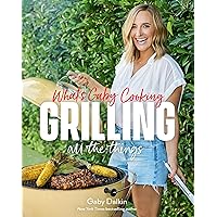 What's Gaby Cooking: Grilling All the Things What's Gaby Cooking: Grilling All the Things Hardcover Kindle