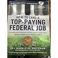 How to Land a Top-Paying Federal Job: Your Complete Guide to Opportunities, Internships, Resumes and Cover Letters, Networking, Interviews, Salaries, Promotions, and More! How to Land a Top-Paying Federal Job: Your Complete Guide to Opportunities, Internships, Resumes and Cover Letters, Networking, Interviews, Salaries, Promotions, and More! Paperback Kindle