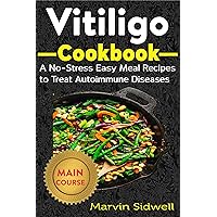 Vitiligo Cookbook: A No-Stress Easy Meal Recipes to Treat Autoimmune Diseases Vitiligo Cookbook: A No-Stress Easy Meal Recipes to Treat Autoimmune Diseases Kindle Paperback