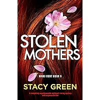 Stolen Mothers: A completely unputdownable and heart-racing mystery and suspense thriller (Nikki Hunt Book 9) Stolen Mothers: A completely unputdownable and heart-racing mystery and suspense thriller (Nikki Hunt Book 9) Kindle