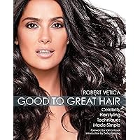 Good to Great Hair: Celebrity Hairstyling Techniques Made Simple Good to Great Hair: Celebrity Hairstyling Techniques Made Simple Kindle Paperback