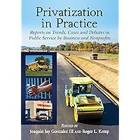 Privatization in Practice: Reports on Trends, Cases and Debates in Public Service by Business and Nonprofits Privatization in Practice: Reports on Trends, Cases and Debates in Public Service by Business and Nonprofits Kindle Paperback