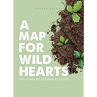 A Map for Wild Hearts: How to Make Art Even When You're Lost A Map for Wild Hearts: How to Make Art Even When You're Lost Kindle Paperback