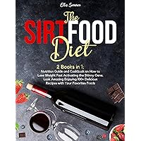 THE SIRTFOOD DIET: 2 Book in 1 : Nutrition Guide and Cookbook on How to Lose Weight Fast Activating the Skinny Gene. Look Amazing Enjoying 100+ Delicious Recipes with Your Favorites Foods Diet THE SIRTFOOD DIET: 2 Book in 1 : Nutrition Guide and Cookbook on How to Lose Weight Fast Activating the Skinny Gene. Look Amazing Enjoying 100+ Delicious Recipes with Your Favorites Foods Diet Kindle Paperback