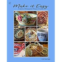 Make it Easy: Fabric Wrapped Rope Crafts Make it Easy: Fabric Wrapped Rope Crafts Kindle