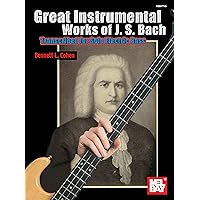 Great Instrumental Works of J. S. Bach: Transcribed for Solo Electric Bass Great Instrumental Works of J. S. Bach: Transcribed for Solo Electric Bass Kindle Paperback