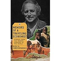 Memoirs of a Traveling Economist: Stories from the Remote Corners of the World Memoirs of a Traveling Economist: Stories from the Remote Corners of the World Kindle Paperback