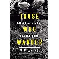 Those Who Wander: America?s Lost Street Kids Those Who Wander: America?s Lost Street Kids Kindle Paperback Audible Audiobook Hardcover MP3 CD
