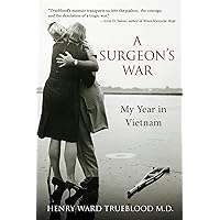 A Surgeon's War: My Year in Vietnam A Surgeon's War: My Year in Vietnam Kindle Paperback