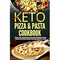 Keto Pizza & Pasta Cookbook: Quick, Easy and Delicious Low-Carb Ketogenic Italian Recipes To Enhance Weight Loss and Healthy Living Keto Pizza & Pasta Cookbook: Quick, Easy and Delicious Low-Carb Ketogenic Italian Recipes To Enhance Weight Loss and Healthy Living Kindle Paperback