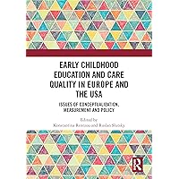 Early Childhood Education and Care Quality in Europe and the USA: Issues of Conceptualization, Measurement and Policy Early Childhood Education and Care Quality in Europe and the USA: Issues of Conceptualization, Measurement and Policy Kindle Hardcover Paperback