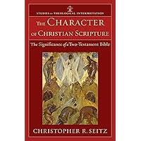 The Character of Christian Scripture (Studies in Theological Interpretation): The Significance of a Two-Testament Bible