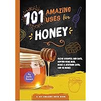 101 Amazing Uses for Honey (Volume 7)