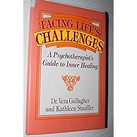 Facing Life's Challenges: A Psychotherapist's Guide to Inner Healing Facing Life's Challenges: A Psychotherapist's Guide to Inner Healing Hardcover Paperback
