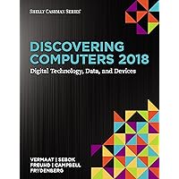 Discovering Computers ©2018: Digital Technology, Data, and Devices Discovering Computers ©2018: Digital Technology, Data, and Devices Paperback eTextbook Loose Leaf
