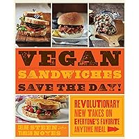 Vegan Sandwiches Save the Day!: Revolutionary New Takes on Everyone's Favorite Anytime Meal Vegan Sandwiches Save the Day!: Revolutionary New Takes on Everyone's Favorite Anytime Meal Paperback Kindle