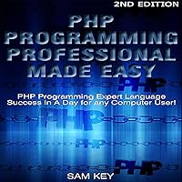 PHP Programming Professional Made Easy 2nd Edition: Expert PHP Programming Language Success in a Day for Any Computer User! PHP Programming Professional Made Easy 2nd Edition: Expert PHP Programming Language Success in a Day for Any Computer User! Audible Audiobook Kindle Hardcover Paperback