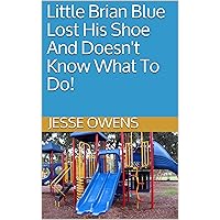 Little Brian Blue Lost His Shoe And Doesn't Know What To Do! Little Brian Blue Lost His Shoe And Doesn't Know What To Do! Kindle Paperback