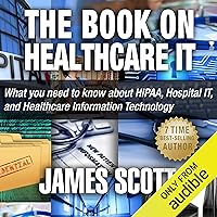 The Book on Healthcare IT: What You Need to Know About HIPAA, Hospital IT, and Healthcare Information Technology The Book on Healthcare IT: What You Need to Know About HIPAA, Hospital IT, and Healthcare Information Technology Audible Audiobook Paperback