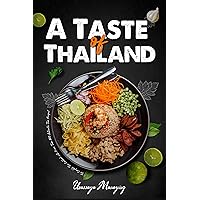 A Taste of Thailand: The Complete Thai Cookbook with More Than 300 Authentic Thai Recipes! (Asian Cookbook)