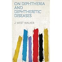 On Diphtheria and Diphtheritic Diseases On Diphtheria and Diphtheritic Diseases Kindle Hardcover Paperback