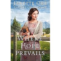 Where Hope Prevails (Return to the Canadian West Book #3) Where Hope Prevails (Return to the Canadian West Book #3) Kindle Paperback Hardcover
