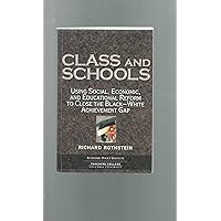 Class and Schools: Using Social, Economic, and Educational Reform to Close the Black-White Achievement Gap Class and Schools: Using Social, Economic, and Educational Reform to Close the Black-White Achievement Gap Paperback