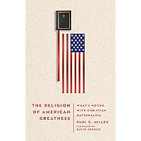 The Religion of American Greatness: What’s Wrong with Christian Nationalism The Religion of American Greatness: What’s Wrong with Christian Nationalism Hardcover Audible Audiobook Kindle Audio CD
