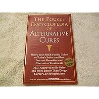 The Pocket Encyclopedia of Alternative Cures: Family Guide to Today's Safest and Best Alternative Treatments; M.D. Approved to be Safer and Work Better Than Drugs, Surgery, or Prescriptions