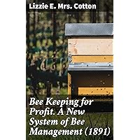 Bee Keeping for Profit. A New System of Bee Management (1891): Third Edition Bee Keeping for Profit. A New System of Bee Management (1891): Third Edition Kindle MP3 CD Library Binding