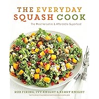 The Everyday Squash Cook: The Most Versatile & Affordable Superfood The Everyday Squash Cook: The Most Versatile & Affordable Superfood Kindle Paperback