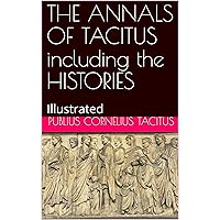 THE ANNALS OF TACITUS including the HISTORIES: Illustrated THE ANNALS OF TACITUS including the HISTORIES: Illustrated Kindle Hardcover Paperback Mass Market Paperback Digital