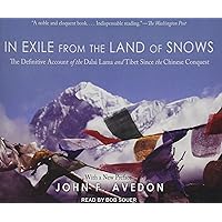 In Exile from the Land of Snows: The Definitive Account of the Dalai Lama and Tibet Since the Chinese Conquest In Exile from the Land of Snows: The Definitive Account of the Dalai Lama and Tibet Since the Chinese Conquest Audible Audiobook Kindle Paperback Audio CD