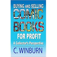 Buying And Selling Comic Books For Profit: A Collector's Perspective Buying And Selling Comic Books For Profit: A Collector's Perspective Kindle Paperback