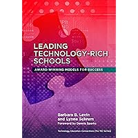 Leading Technology-Rich Schools: Award-Winning Models for Success (Technology, Education—Connections (The TEC Series)) Leading Technology-Rich Schools: Award-Winning Models for Success (Technology, Education—Connections (The TEC Series)) Kindle Hardcover Paperback