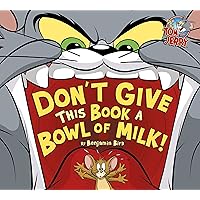 Don't Give This Book a Bowl of Milk! (Tom and Jerry) Don't Give This Book a Bowl of Milk! (Tom and Jerry) Kindle Hardcover