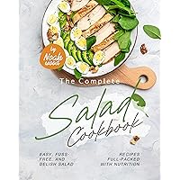 The Complete Salad Cookbook: Easy, Fuss-Free, and Delish Salad Recipes Full-Packed with Nutrition The Complete Salad Cookbook: Easy, Fuss-Free, and Delish Salad Recipes Full-Packed with Nutrition Kindle Hardcover Paperback