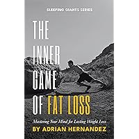 The Inner Game of Fat Loss: Mastering Your Mind for Lasting Weight Loss The Inner Game of Fat Loss: Mastering Your Mind for Lasting Weight Loss Kindle Paperback