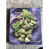 Vegetarian Times Cooks Mediterranean: More Than 250 Recipes For Pizzas, Pastas, Grains, Beans, Salads, And More Vegetarian Times Cooks Mediterranean: More Than 250 Recipes For Pizzas, Pastas, Grains, Beans, Salads, And More Hardcover
