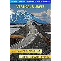 Vertical Curves (Surveying Mathematics Made Simple Book 10) Vertical Curves (Surveying Mathematics Made Simple Book 10) Kindle Paperback