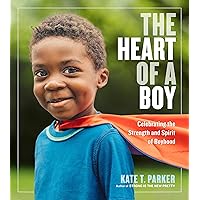 The Heart of a Boy: Celebrating the Strength and Spirit of Boyhood The Heart of a Boy: Celebrating the Strength and Spirit of Boyhood Paperback Kindle Hardcover