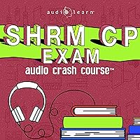 SHRM-CP Audio Crash Course - Complete Review for the Society for Human Resource Management Certified Professional Exam!: Top Test Questions! SHRM-CP Audio Crash Course - Complete Review for the Society for Human Resource Management Certified Professional Exam!: Top Test Questions! Audible Audiobook Kindle Paperback